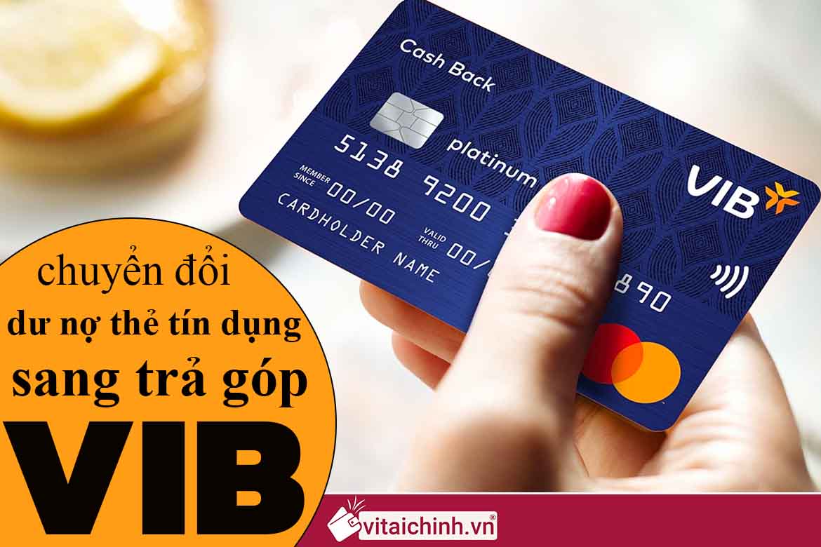 chuyển đổi dư nợ thẻ tín dụng sang trả góp VIB
