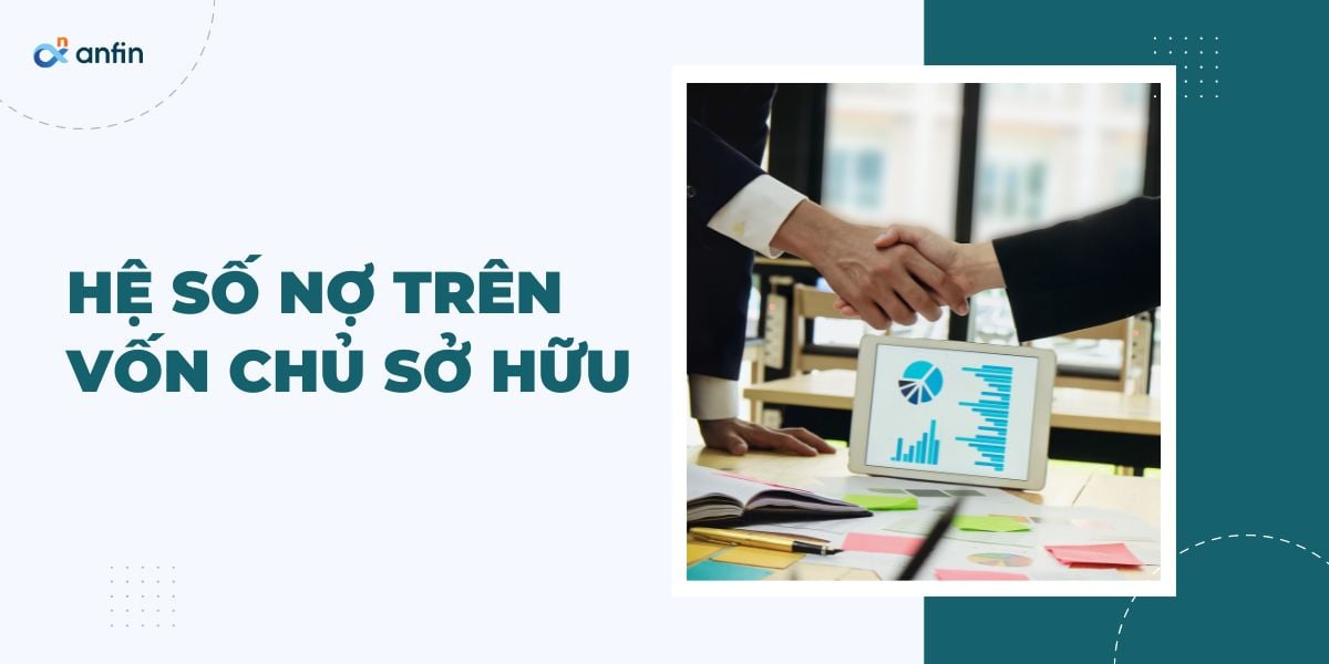 Ảnh hưởng của nợ đến doanh nghiệp qua Hệ số nợ trên vốn chủ sở hữu (D/E)