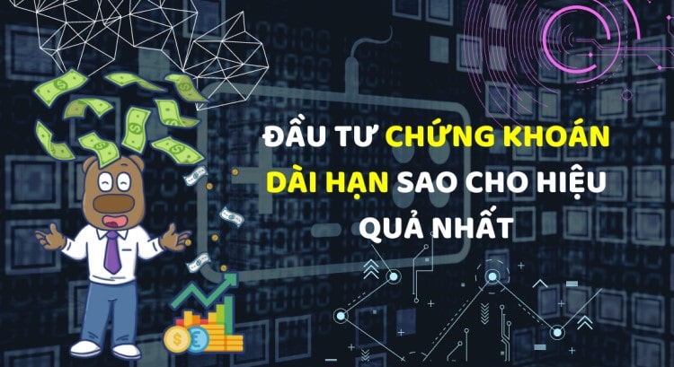 Cách đầu tư dài hạn hiệu quả 