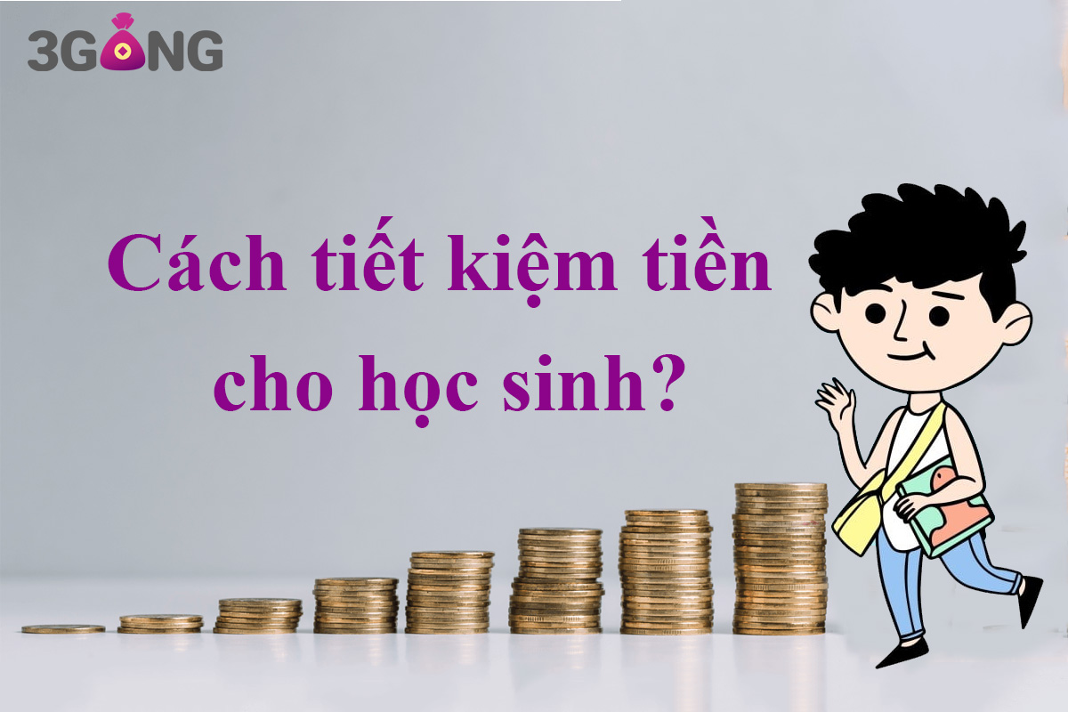 Cách tiết kiệm tiền cho học sinh cấp 2 