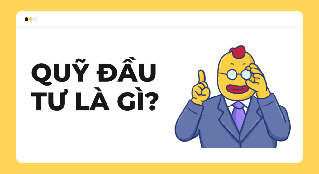 Quỹ đầu tư là gì và những điều cần biết về lợi ích và cách chọn quỹ hiệu quả