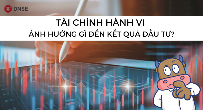 Tác động của hành vi trong tài chính đến quyết định đầu tư