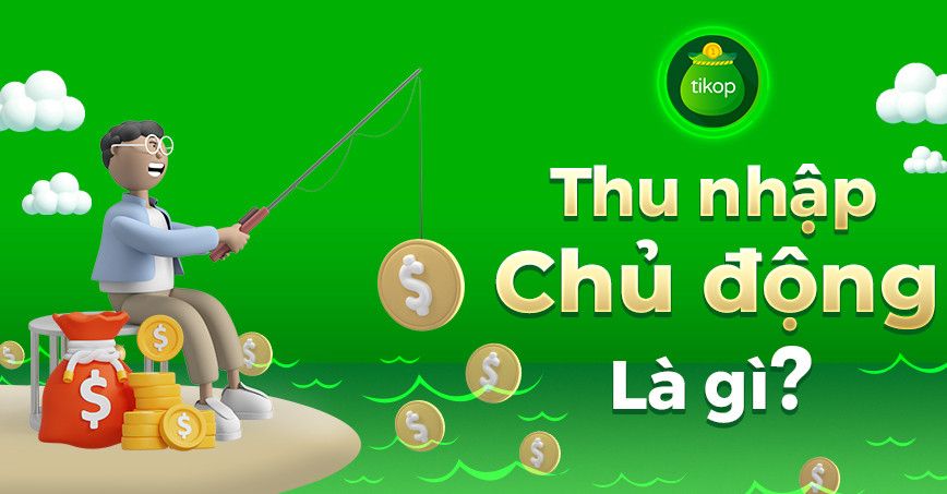 Tổng quan về thu nhập chủ động  